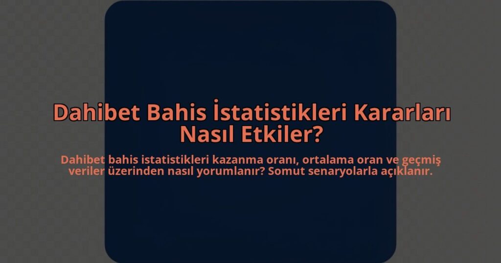 Dahibet-Bahis-Istatistikleri-Kararlari-Nasil-Etkiler-overlay-1785081309.jpg