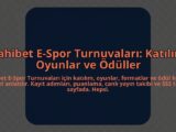 Dahibet-E-Spor-Turnuvalari-Katilim-Oyunlar-ve-Oduller-overlay-1784466184.jpg