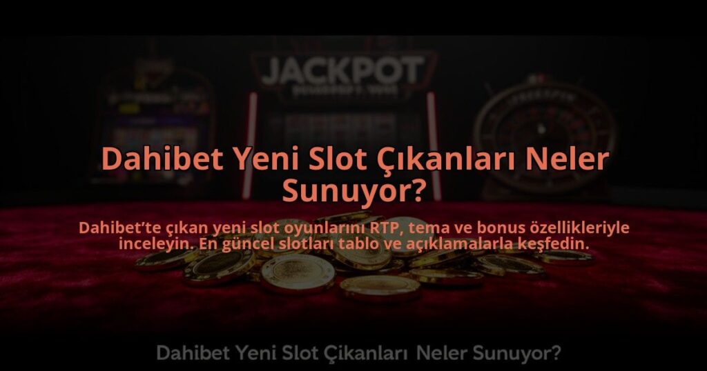 Dahibet-Yeni-Slot-Cikanlari-Neler-Sunuyor-overlay-1784474207.jpg