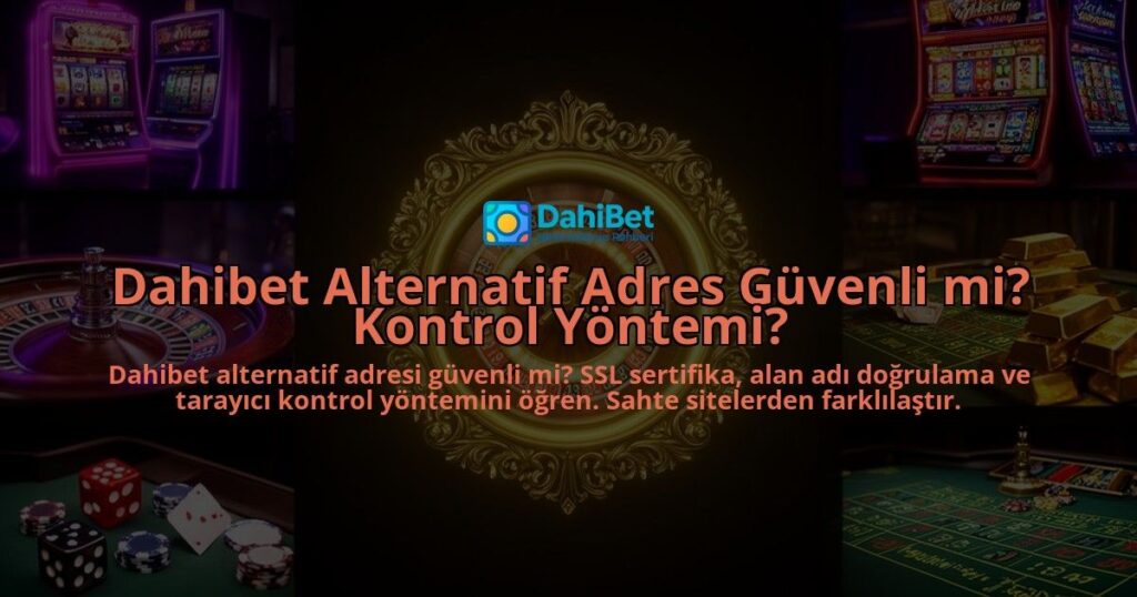Dahibet-Alternatif-Adres-Guvenli-mi-Kontrol-Yontemi-overlay-1786633159.jpg
