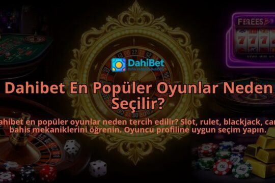 Dahibet-En-Populer-Oyunlar-Neden-Secilir-overlay-1786630024.jpg