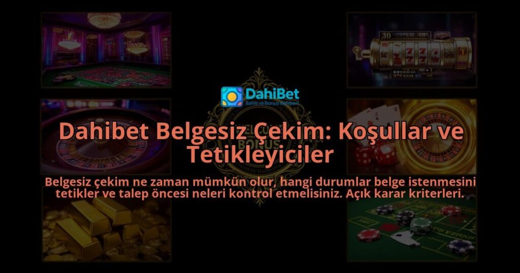 Dahibet-Belgesiz-Cekim-Kosullar-ve-Tetikleyiciler-overlay-1788261458.jpg
