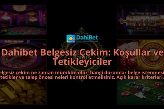 Dahibet-Belgesiz-Cekim-Kosullar-ve-Tetikleyiciler-overlay-1788261458.jpg