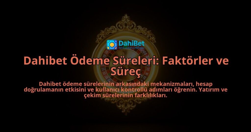 Dahibet-Odeme-Sureleri-Faktorler-ve-Surec-overlay-1788258094.jpg